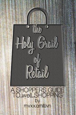The Holy Grail of Retail BLACK COVER: A Shoppers Guide to Shopping