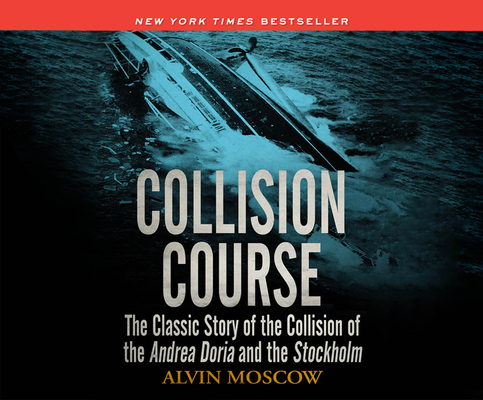 Collision Course: The Classic Story of the Collision of of the Andrea Doria and the Stockholm