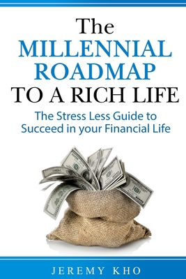 The Millennial Roadmap to a Rich Life: The Stress Less Guide to Succeed in Your Financial Life