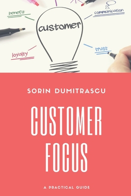 Customer Focus: A Practical Guide