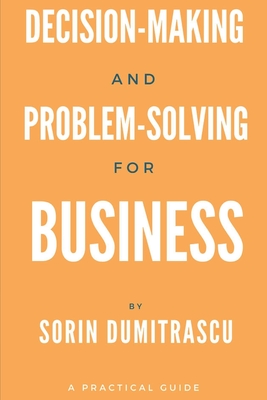 Decision-making and Problem-solving for Business: A Practical Guide