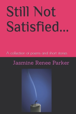 Still Not Satisfied...: A collection of poems and short stories