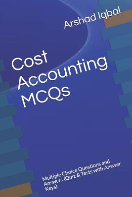 Cost Accounting MCQs: Multiple Choice Questions and Answers (Quiz & Tests with Answer Keys)