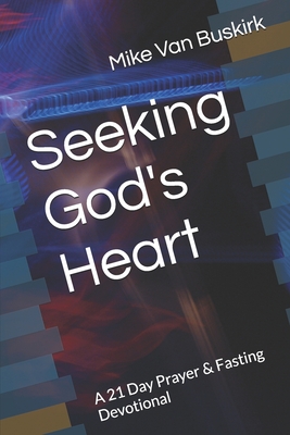 Seeking God's Heart: A 21 Day Prayer & Fasting Devotional