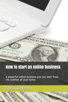 How to start an online business: 5 powerful online business you can start from the comfort of your home