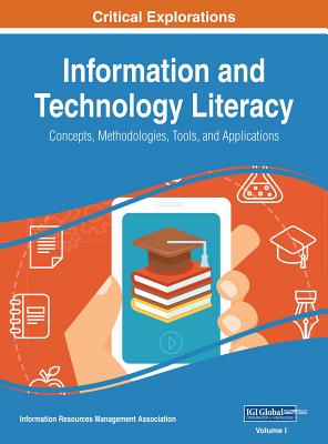 Information and Technology Literacy: Concepts, Methodologies, Tools, and Applications, 4 volume