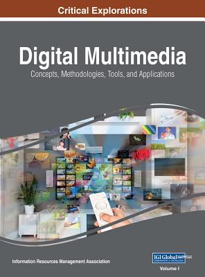 Digital Multimedia: Concepts, Methodologies, Tools, and Applications, 3 volume