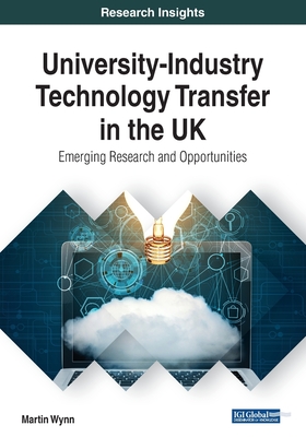 University-Industry Technology Transfer in the UK: Emerging Research and Opportunities