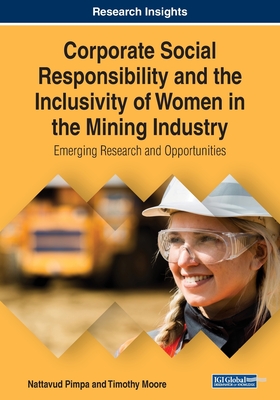 Corporate Social Responsibility and the Inclusivity of Women in the Mining Industry: Emerging Research and Opportunities