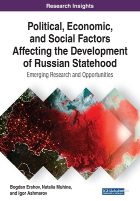 Political, Economic, and Social Factors Affecting the Development of Russian Statehood: Emerging Research and Opportunities