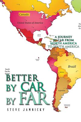 Better by Car by Far: A Journey by Car from North America to South America