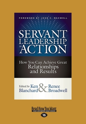 Servant Leadership in Action: How You Can Achieve Great Relationships and Results (Large Print 16pt)