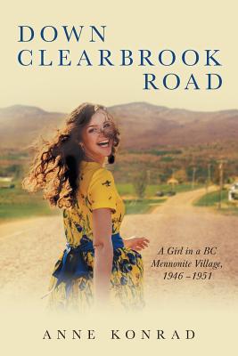 Down Clearbrook Road: A Girl in a BC Mennonite Village, 1946 -1951