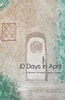 10 Days in April: ...a detour through breast cancer