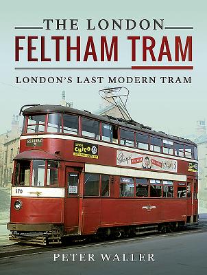 The London Feltham Tram: London's Last Modern Tram