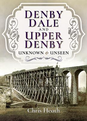 Denby Dale and Upper Denby: Unknown and Unseen