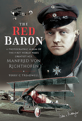 The Red Baron: A Photographic Album of the First World War's Greatest Ace, Manfred Von Richthofen