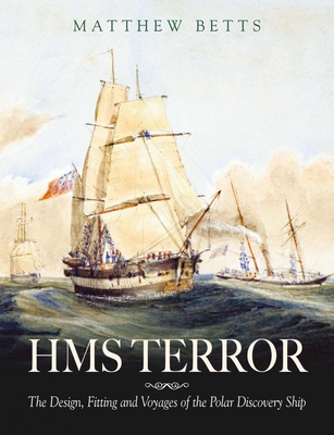 HMS Terror: The Design, Fitting and Voyages of a Polar Discovery Ship