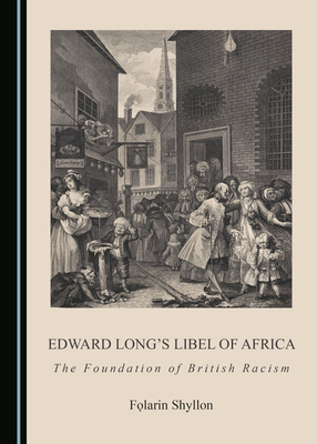 Edward Long's Libel of Africa: The Foundation of British Racism