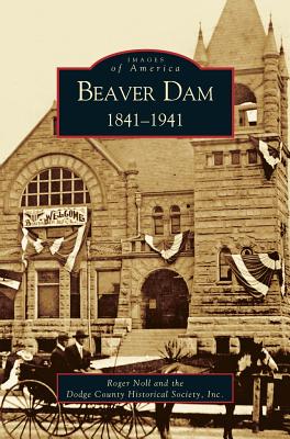 Beaver Dam: 1841-1941