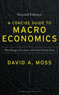 A Concise Guide to Macroeconomics, Second Edition: What Managers, Executives, and Students Need to Know
