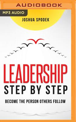 Leadership Step by Step: Become the Person Others Follow