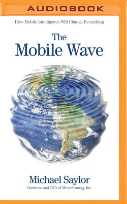 The Mobile Wave: How Mobile Intelligence Will Change Everything