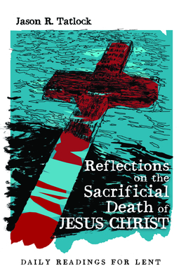 Reflections on the Sacrificial Death of Jesus Christ