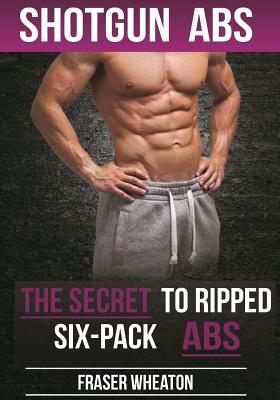Shotgun Abs: The Secret to Ripped Six-Pack Abs