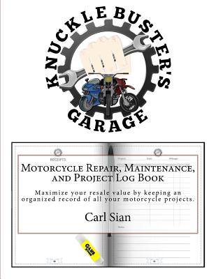 Motorcycle Repair, Maintenance, and Project Log Book: Maximize your resale value by keeping an organized record of all your motorcycle projects.