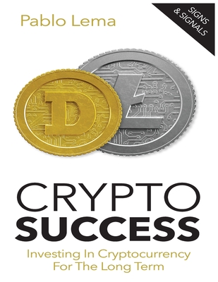 Crypto Success: Investing in Cryptocurrency for the Long Term