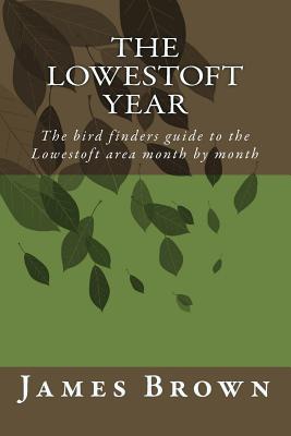 The Lowestoft Year: The bird finders guide to the Lowestoft area month by month