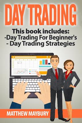 Day Trading: A Beginner's Guide To Day Trading, Day Trading Strategies