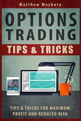 Options Trading: Tips & Tricks For Maximum Profit And Reduced Risk