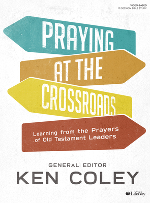 Praying at the Crossroads - Bible Study Book: Learning from the Prayers of Old Testament Leaders