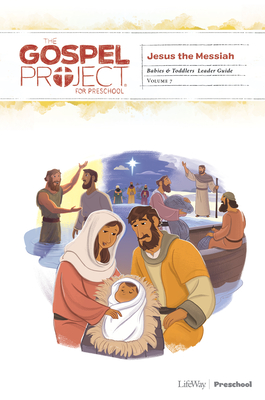 The Gospel Project for Preschool: Babies and Toddlers Leader Guide - Volume 7: Jesus the Messiah: Volume 3