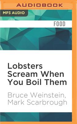 Lobsters Scream When You Boil Them: And 100 Other Myths about Food and Cooking...Plus 25 Recipes to Get It Right Every Time