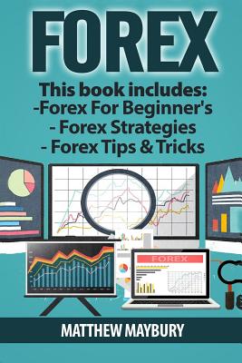 Forex: Guide - 3 Manuscripts: A Beginner's Guide To Forex Trading, Forex Trading Strategies, Forex Tips & Tricks