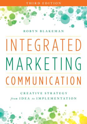Integrated Marketing Communication: Creative Strategy from Idea to Implementation