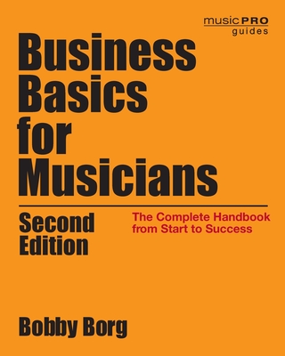 Business Basics for Musicians: The Complete Handbook from Start to Success