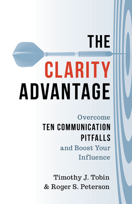 The Clarity Advantage: Overcome Ten Communication Pitfalls and Boost Your Influence