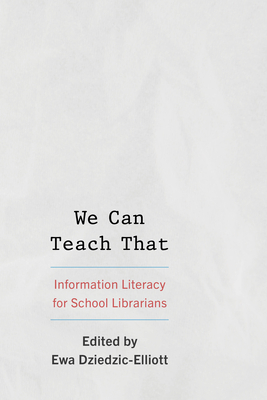 We Can Teach That: Information Literacy for School Librarians