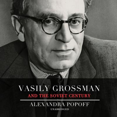 Vasily Grossman and the Soviet Century Lib/E