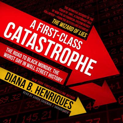 A First-Class Catastrophe Lib/E: The Road to Black Monday, the Worst Day in Wall Street History