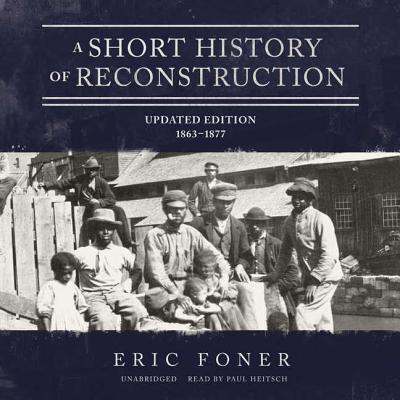 A Short History of Reconstruction, Updated Edition Lib/E: 1863-1877