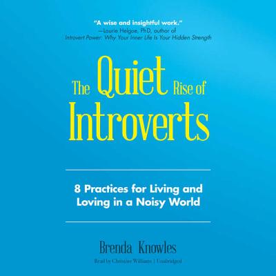The Quiet Rise of Introverts Lib/E: 8 Practices for Living and Loving in a Noisy World