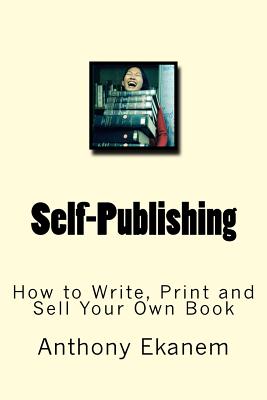 Self-Publishing: How to Write, Print and Sell Your Own Book