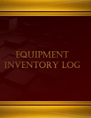 Equipment Inventory Log - 125 pgs, (8.5 X 11 inches): Equipment Inventory Log, Logbook (X-Large)