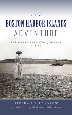 Boston Harbor Islands Adventure: The Great Brewster Journal of 1891