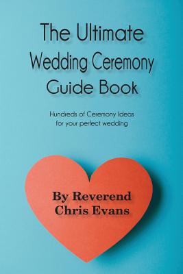 The Ultimate Wedding Ceremony Guide Book: Ceremony Options for Every Couple